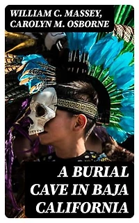 A Burial Cave in Baja California: Enriched edition. The Palmer Collection, 1887