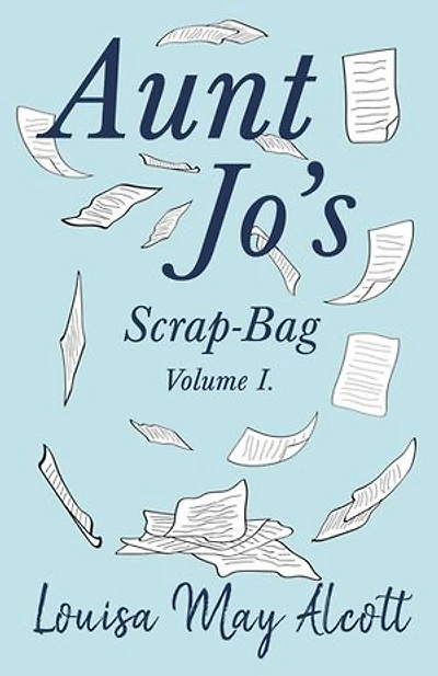 Aunt Jo's Scrap-bag, Volume I