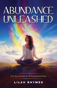 Abundance Unleashed: A 42 Day Manifestation Journal for Releasing Resistance
