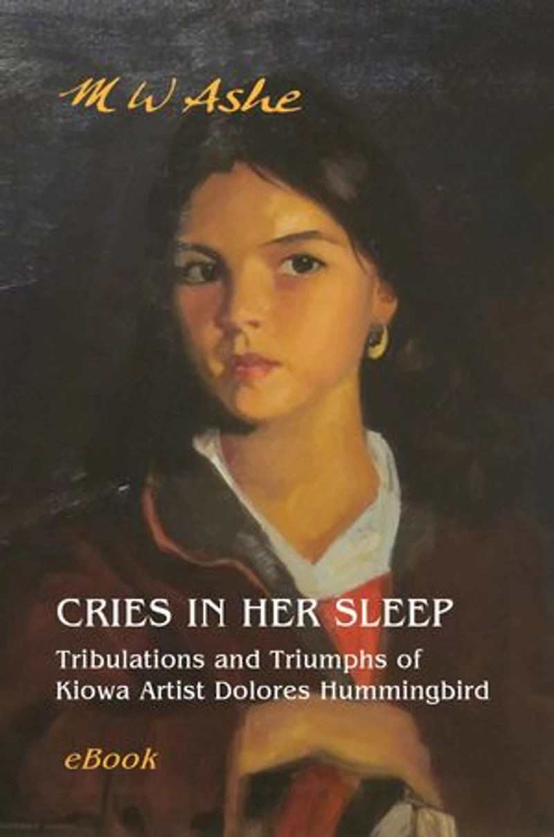 Cries in her Sleep: Tribulations and Triumphs of Kiowa Artist Dolores Hummingbird