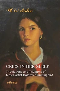 Cries in her Sleep: Tribulations and Triumphs of Kiowa Artist Dolores Hummingbird