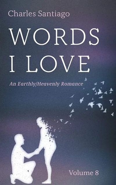 Words I Love, Volume 8: An Earthly/Heavenly Romance