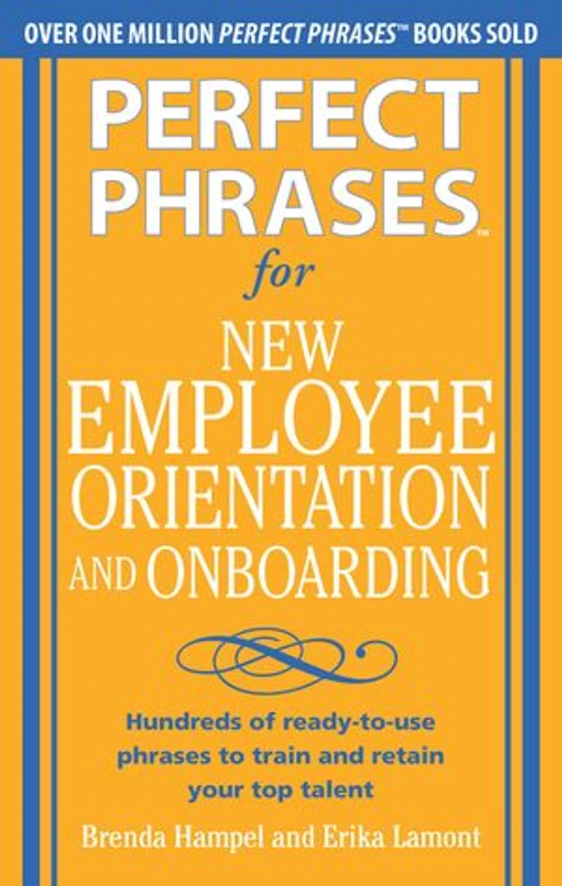 Perfect phrases for New Employee Orientation and Onboarding: Hundreds of ready-to-use to train retain your top Talent: talent