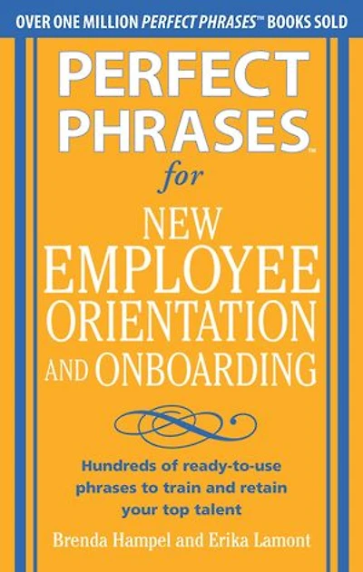 Perfect phrases for New Employee Orientation and Onboarding: Hundreds of ready-to-use to train retain your top Talent: talent