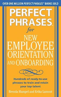 Perfect phrases for New Employee Orientation and Onboarding: Hundreds of ready-to-use to train retain your top Talent: talent