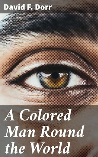 A Colored Man Round the World: An Expat's Global Journey Through Cultures and Races