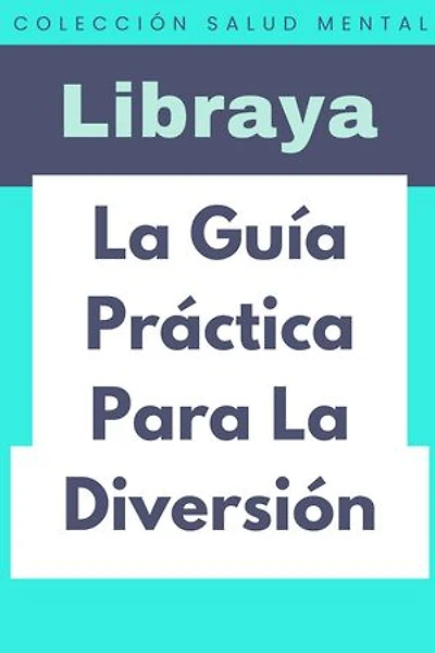 La Guía Práctica Para La Diversión: Colección Salud Mental, #6