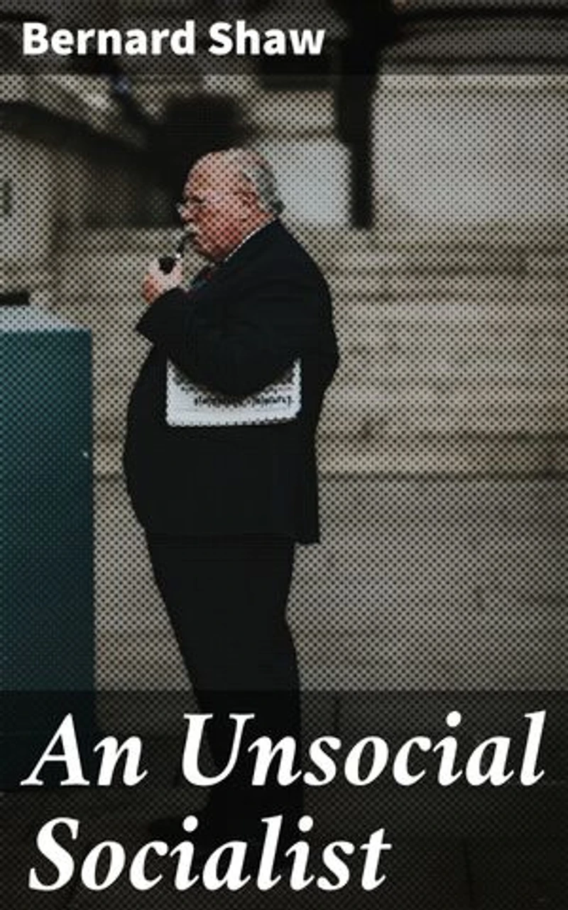 An Unsocial Socialist: A satirical journey through British society, exposing hypocrisy and absurdity with socialist principles and sharp wit