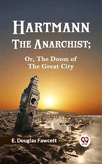 HARTMANN THE ANARCHIST; OR, THE DOOM OF THE GREAT CITY