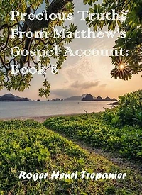 Precious Truths From Matthew's Gospel Account: Book 8: The Word Of God Library, #49