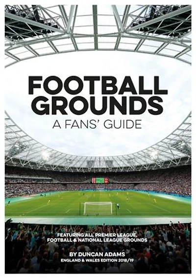 Football Grounds: A Fans' Guide 2018-19