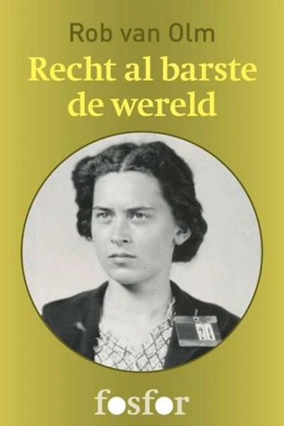 Recht al barste de wereld: Reina Prinsen Geerligs en de ondergang van de verzetsgroep CS-6