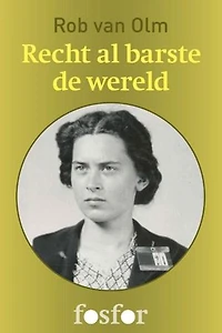 Recht al barste de wereld: Reina Prinsen Geerligs en de ondergang van de verzetsgroep CS-6
