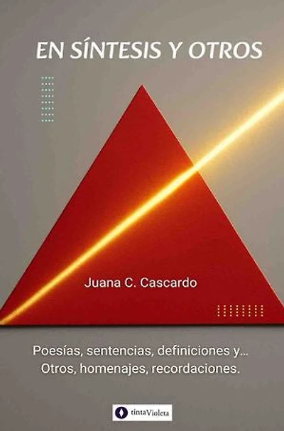 En síntesis y otros: Poesías, sentencias, definiciones y… Otros, homenajes, recordaciones.