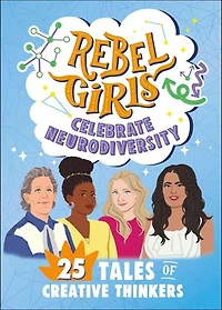 Rebel Girls Celebrate Neurodiversity: 25 Tales of Creative Thinkers