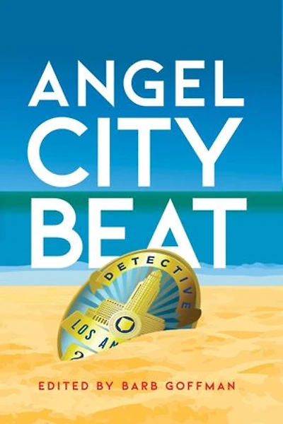 Angel City Beat: A Sisters in Crime Los Angeles Anthology