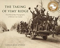 The Taking of Vimy Ridge: First World War Photographs of William Ivor Castle