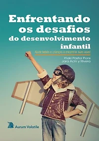 Enfrentando os desafios do desenvolvimento infantil: Ajude bebês e crianças a encontrar suas asas!