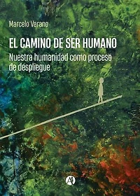 El camino de ser humano: Nuestra humanidad como proceso de despliegue