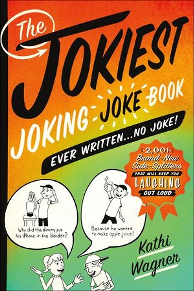 The Jokiest Joking Joke Book Ever Written . No Joke!: 2,001 Brand-New Side-Splitters That Will Keep You Laughing Out Loud