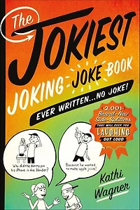 The Jokiest Joking Joke Book Ever Written . No Joke!: 2,001 Brand-New Side-Splitters That Will Keep You Laughing Out Loud