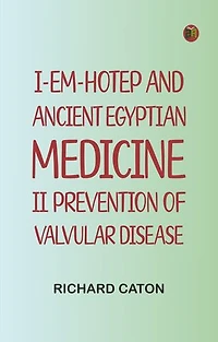I-em-hotep and Ancient Egyptian medicine: II. Prevention of valvular disease