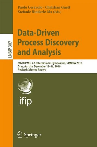 Data-Driven Process Discovery and Analysis: 6th IFIP WG 2.6 International Symposium, SIMPDA 2016, Graz, Austria, December 15-16, Revised Selected Papers
