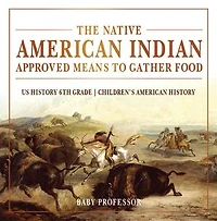 The Native American Indian Approved Means to Gather Food - US History 6th Grade | Children's American History
