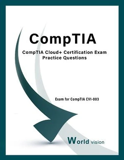 CompTIA Cloud+ Certification Exam Practice Questions: Exam for CompTIA CV1-003