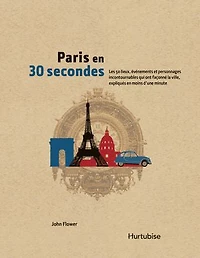 Paris en 30 secondes: les 50 lieux, événements et personnages incontournables qui ont façonné la ville, expliqués moins d'une minute