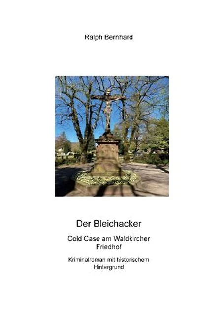 Der Bleichacker: Ein Cold Case am Waldkircher Friedhof. Kriminalroman mit historischem Hintergrund.