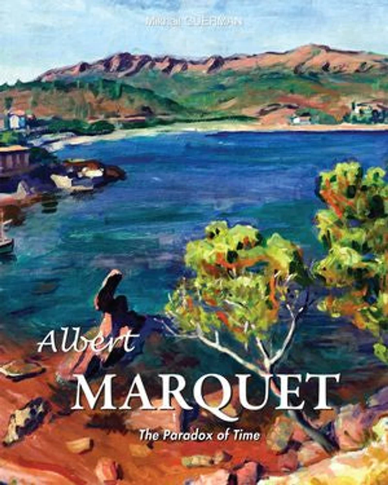 Albert Marquet. The Paradox of Time: The Quiet Fauve