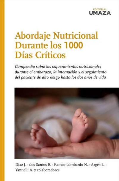 Abordaje Nutricional durante los 1000 Días Críticos: Compendio sobre los requerimientos nutricionales durante el embarazo, la internación y el seguimiento del paciente de alto riesgo hasta los dos años de vida