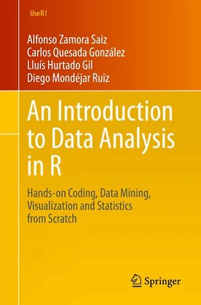 An Introduction to Data Analysis R: Hands-on Coding, Mining, Visualization and Statistics from Scratch