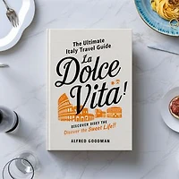 La Dolce Vita: The Ultimate Italy Travel Guide: Discover the Sweet Life