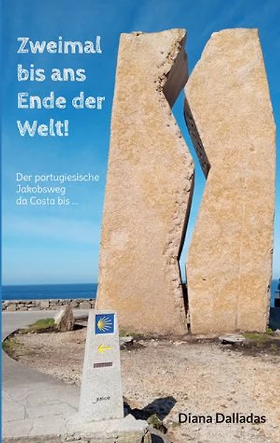 Zweimal bis ans Ende der Welt!: Der portugiesische Jakobsweg da Costa bis ...