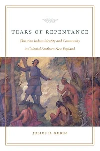 Tears of Repentance: Christian Indian Identity and Community Colonial Southern New England