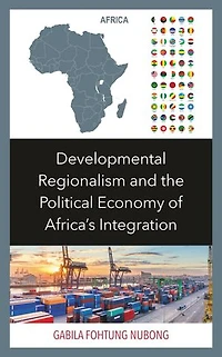 Developmental Regionalism and the Political Economy of Africa's Integration