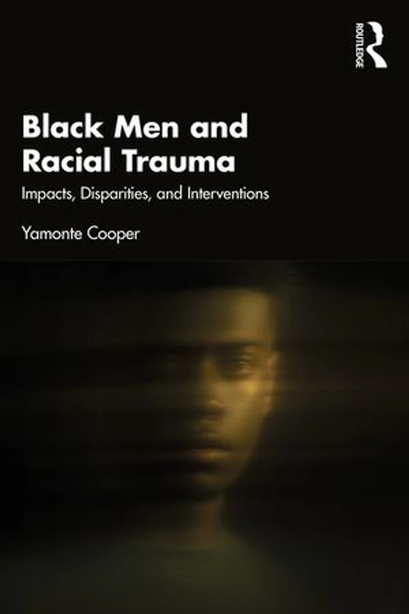 Black Men and Racial Trauma: Impacts, Disparities, Interventions