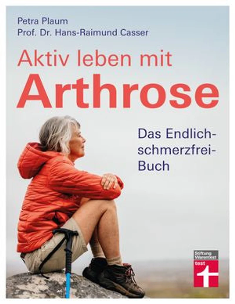 Aktiv leben mit Arthrose: Das Endlich-schmerzfrei-Buch