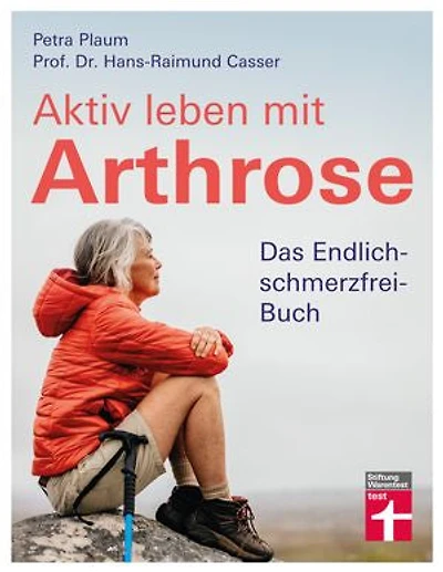 Aktiv leben mit Arthrose: Das Endlich-schmerzfrei-Buch