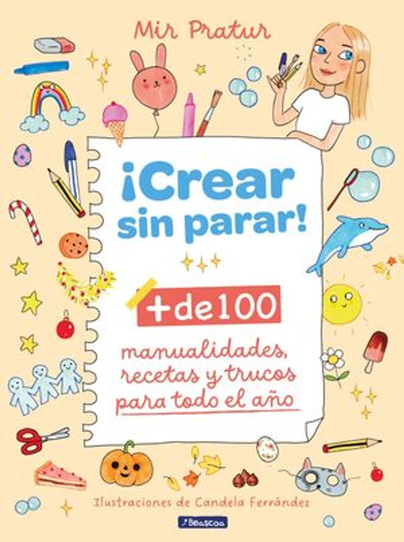 ¡Crear sin parar!: + de 100 manualidades, recetas y trucos para todo el año / Create Non-Stop!
