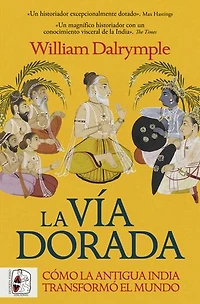 la vía dorada: Cómo India antigua transformó el mundo