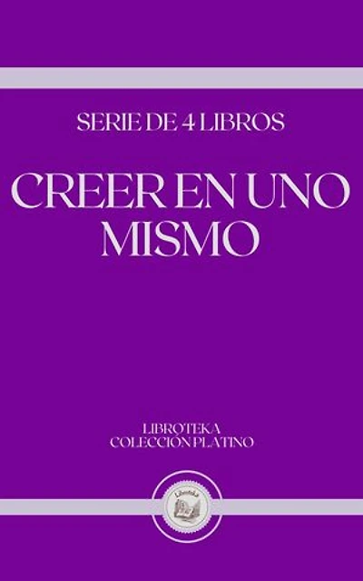 CREER EN UNO MISMO: SERIE DE 4 LIBROS