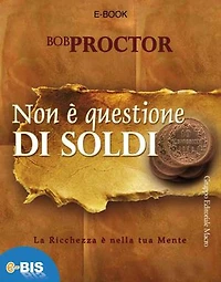 Non è questione di soldi: La ricchezza è nella tua mente