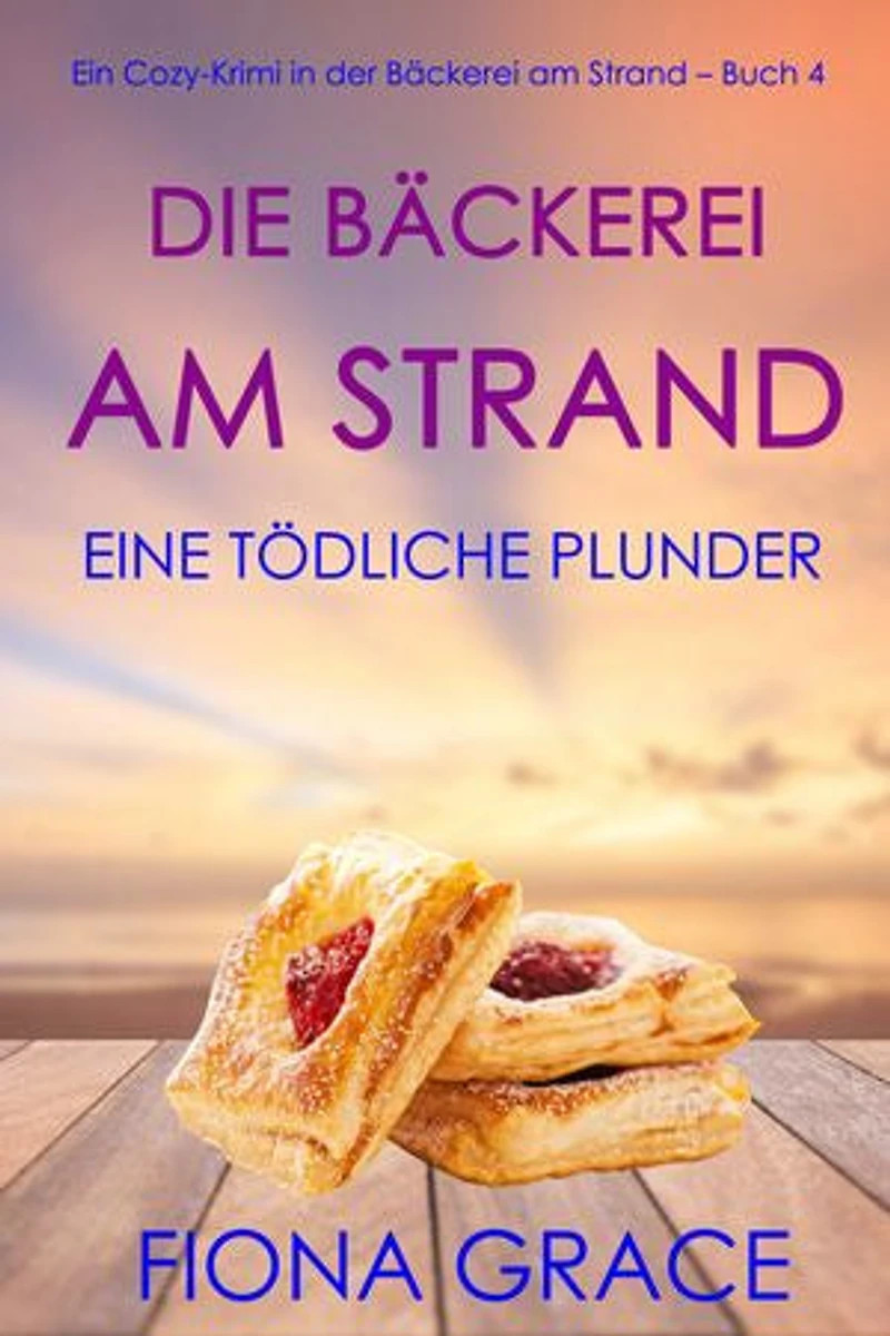Die Bäckerei am Strand: Ein tödliches Plunderstück (Ein Cozy-Krimi aus der Bäckerei am Strand Band 4)