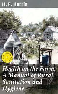Health on the Farm: A Manual of Rural Sanitation and Hygiene: Enriched edition. Promoting Rural Wellness: A Guide to Farm Hygiene and Sanitation