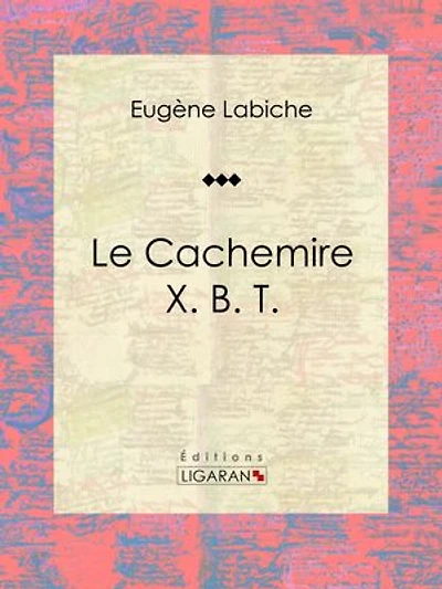 Le Cachemire X. B. T.: Pièce de théâtre comique
