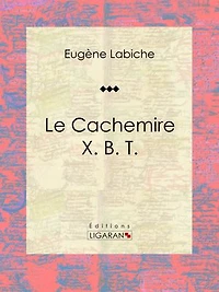 Le Cachemire X. B. T.: Pièce de théâtre comique
