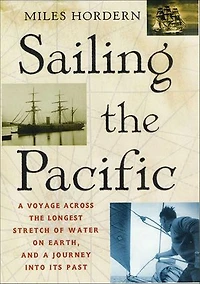Sailing the Pacific: A Voyage Across the Longest Stretch of Water on Earth, and a Journey into Its Past